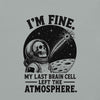 I’m Fine. My Last Brain Cell Left the Atmosphere T-Shirt