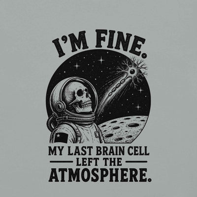 I’m Fine. My Last Brain Cell Left the Atmosphere T-Shirt