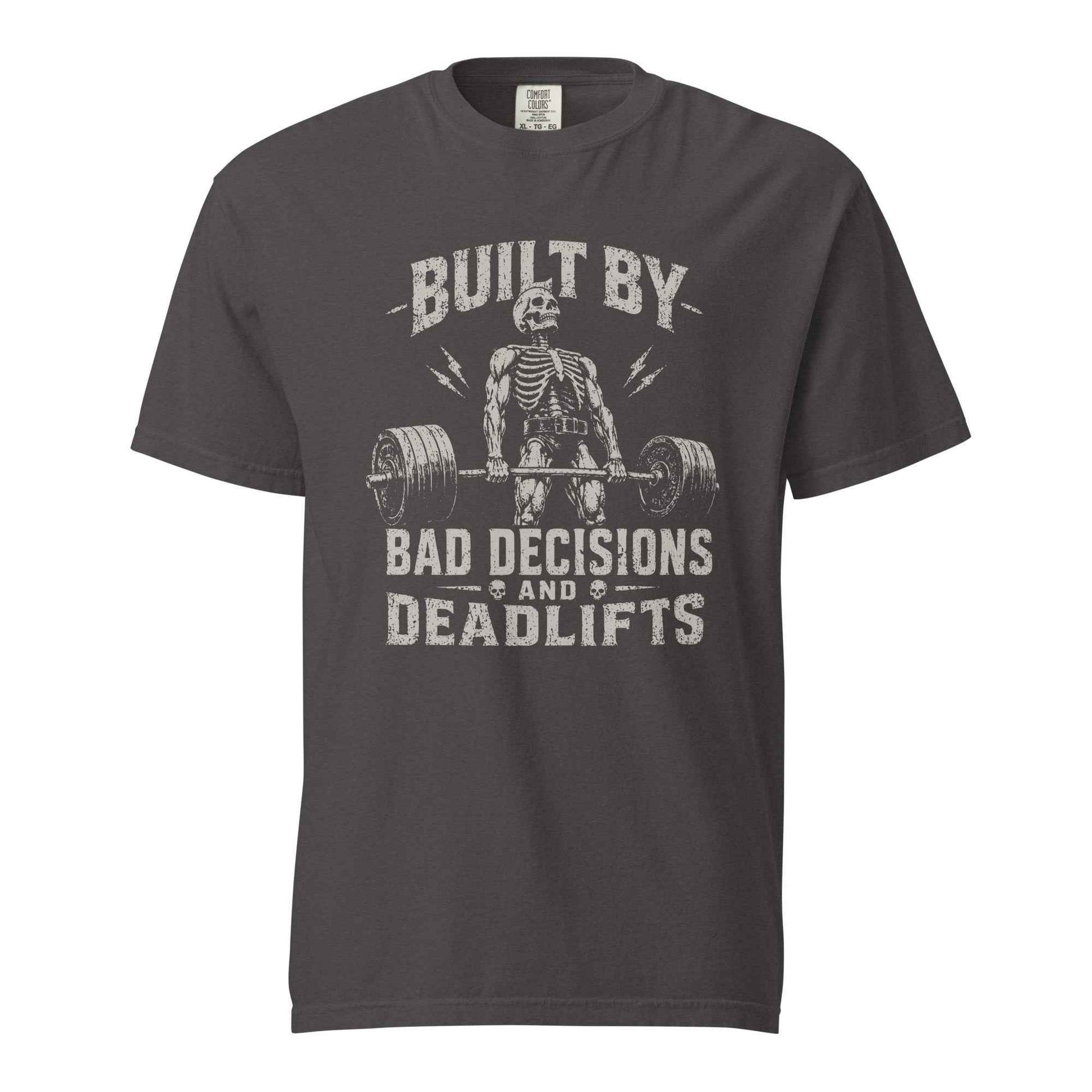 Built By Bad Decisions and Deadlifts, Gym humor T-Shirt