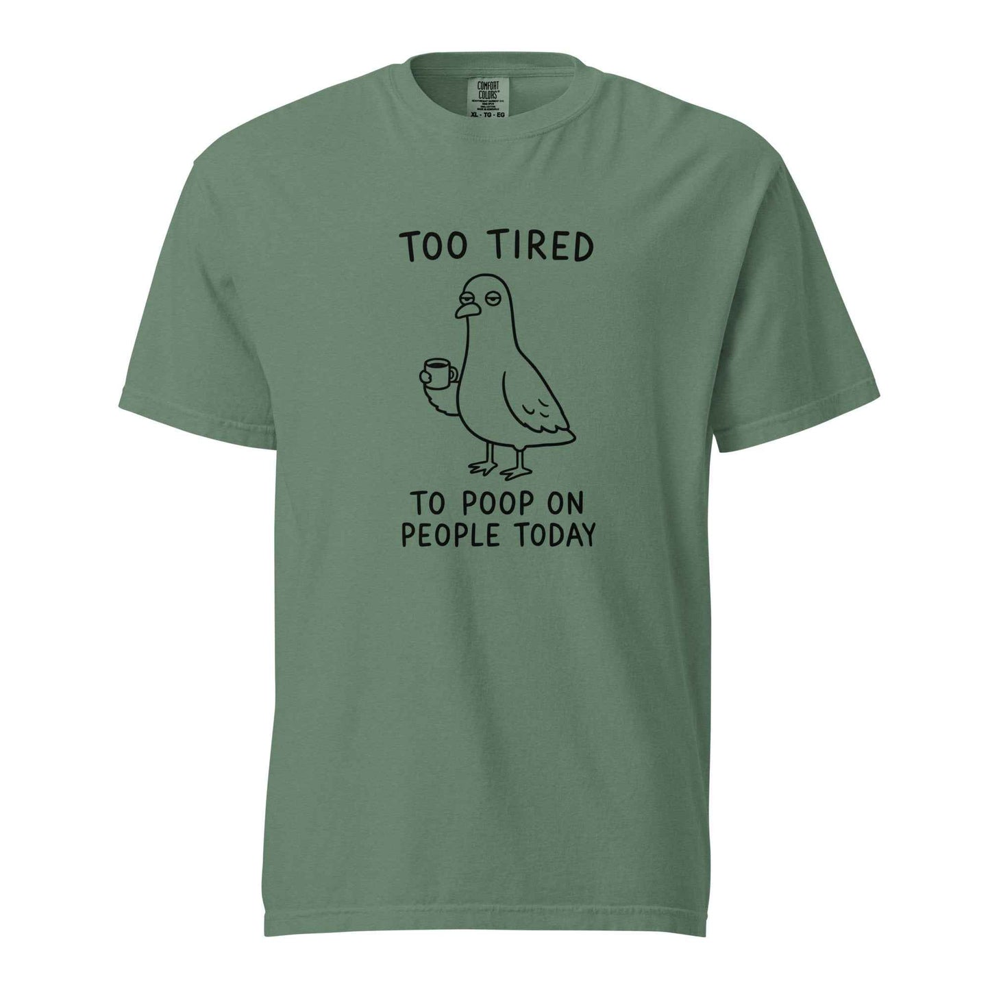 Too Tired to Poop on People Today Pigeon T-Shirt