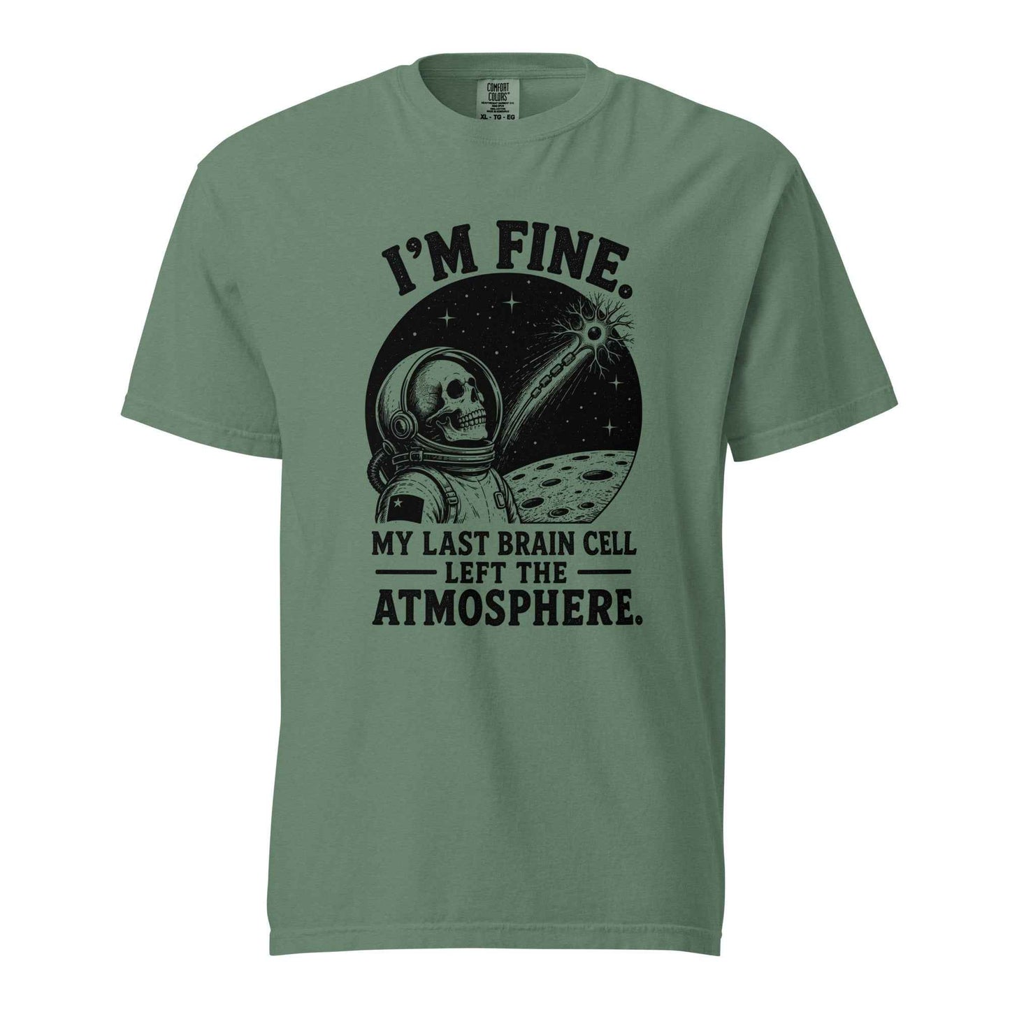 I’m Fine. My Last Brain Cell Left the Atmosphere T-Shirt