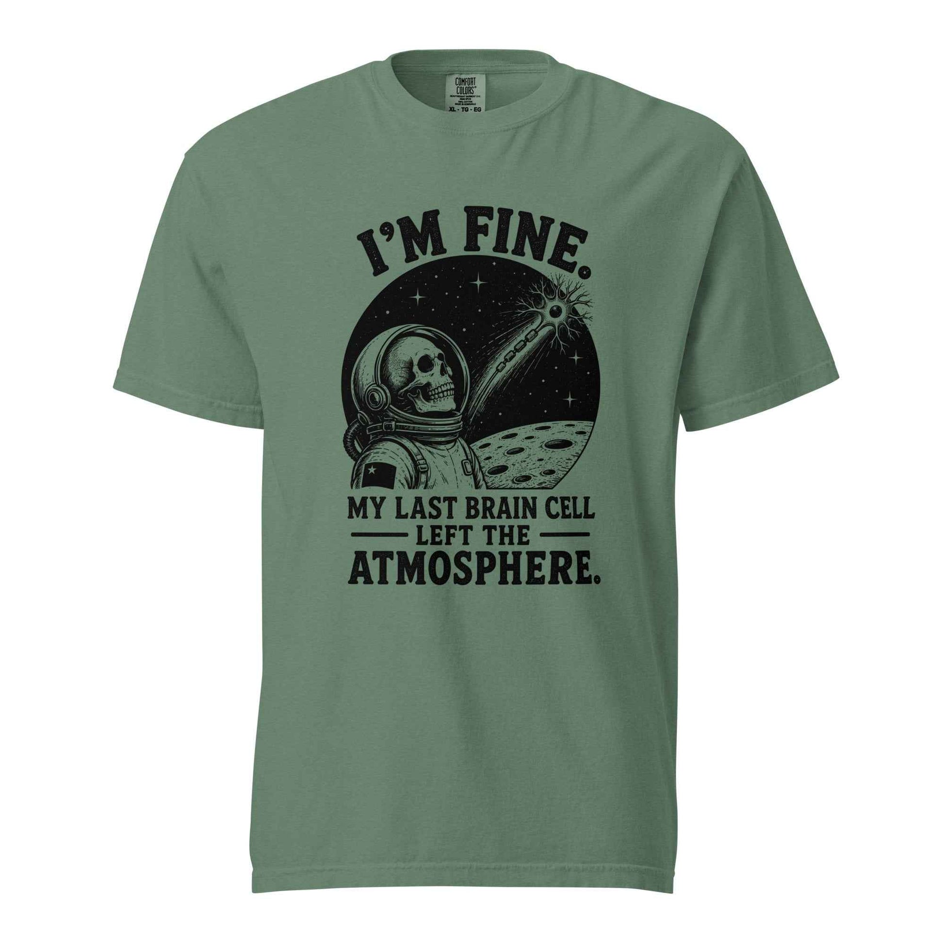 I’m Fine. My Last Brain Cell Left the Atmosphere T-Shirt