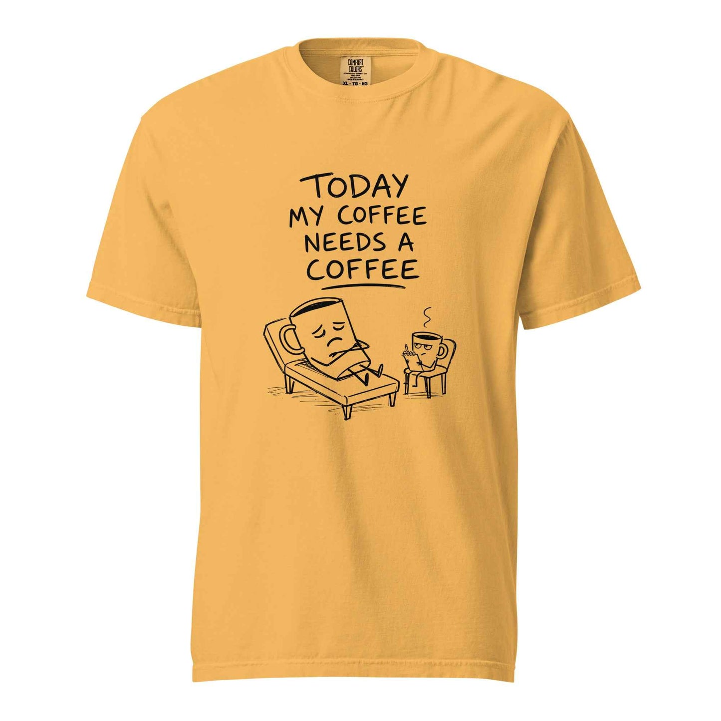 Coffee Therapy T-Shirt "Today My Coffee Needs a Coffee"