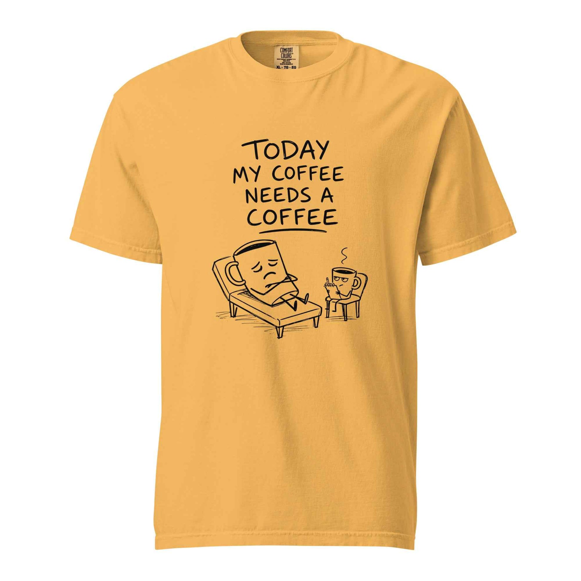 Coffee Therapy T-Shirt "Today My Coffee Needs a Coffee"