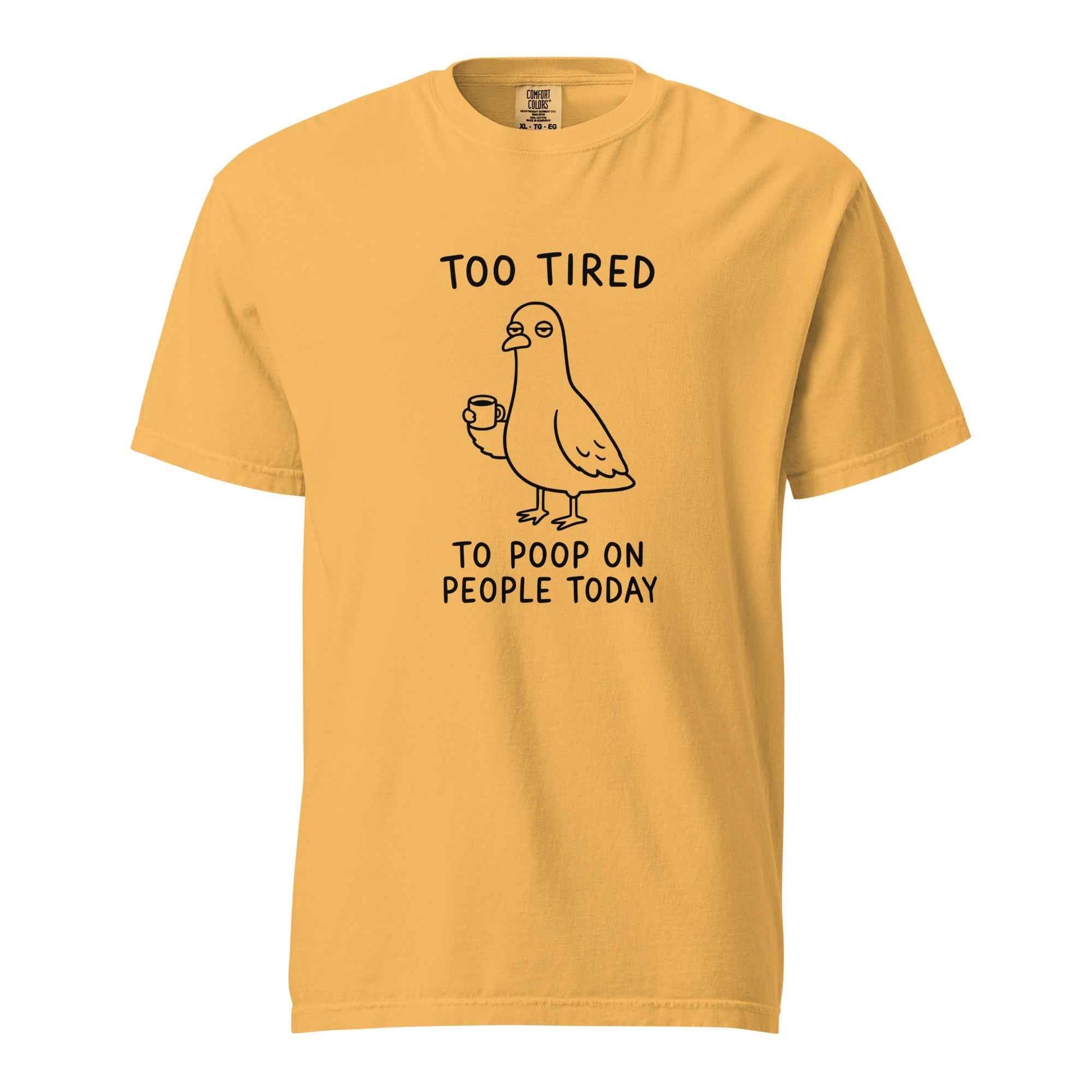 Too Tired to Poop on People Today Pigeon T-Shirt
