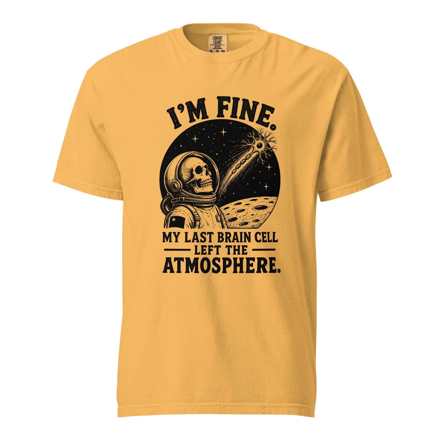 I’m Fine. My Last Brain Cell Left the Atmosphere T-Shirt