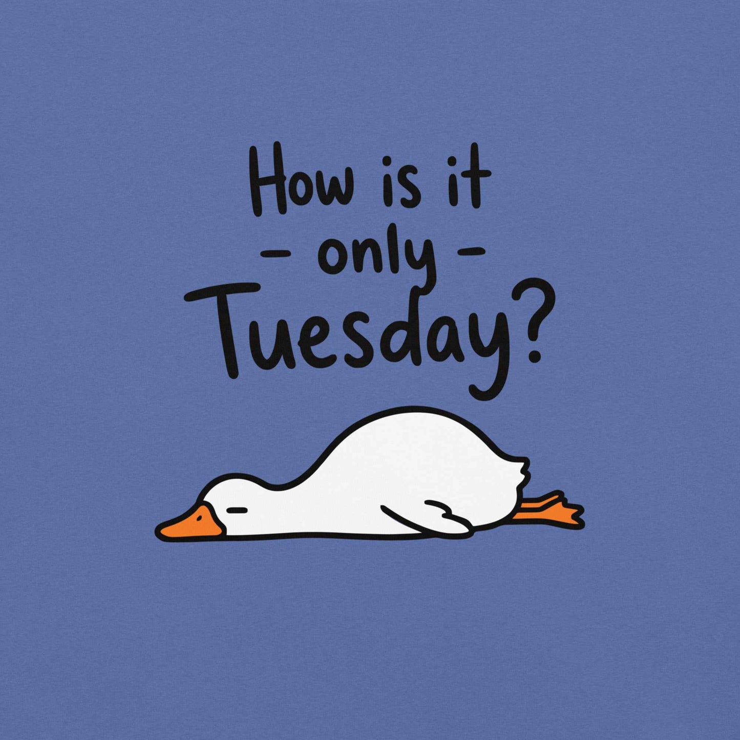 How Is It Only Tuesday? Goose Burnout T-Shirt