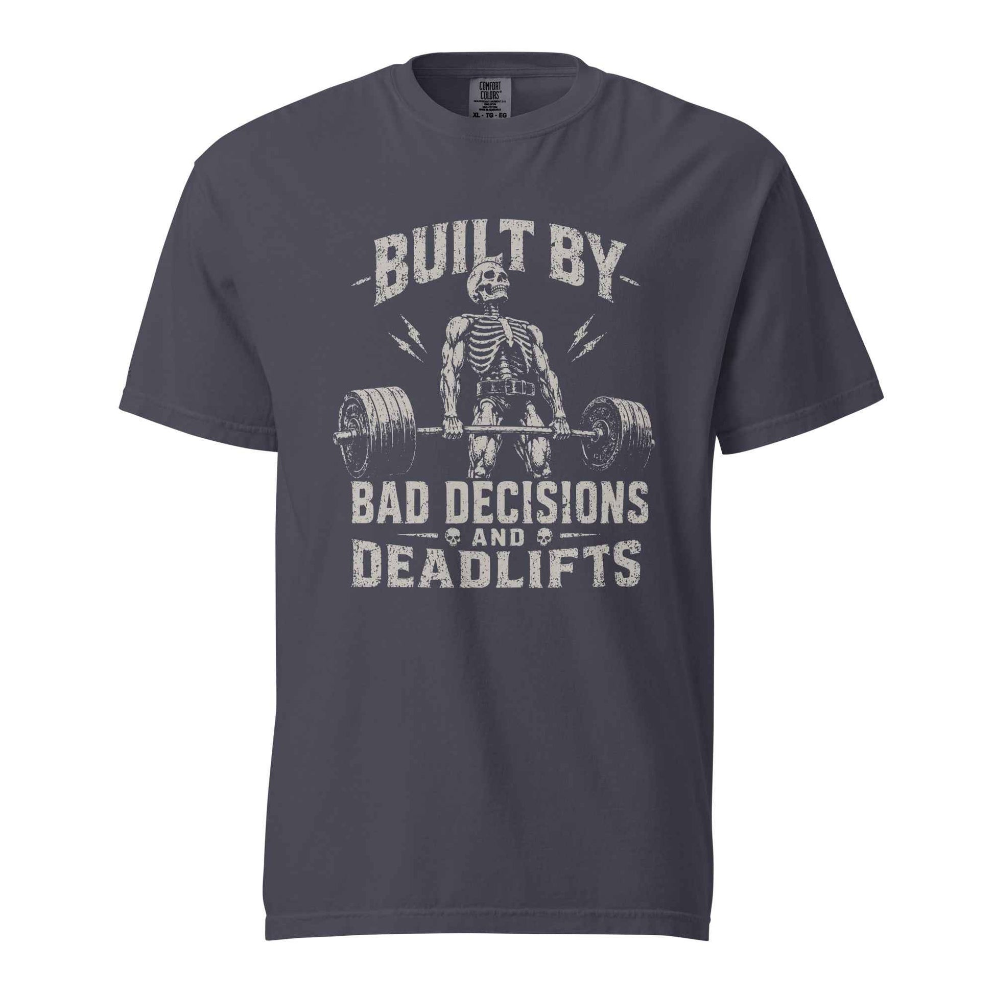 Built By Bad Decisions and Deadlifts, Gym humor T-Shirt
