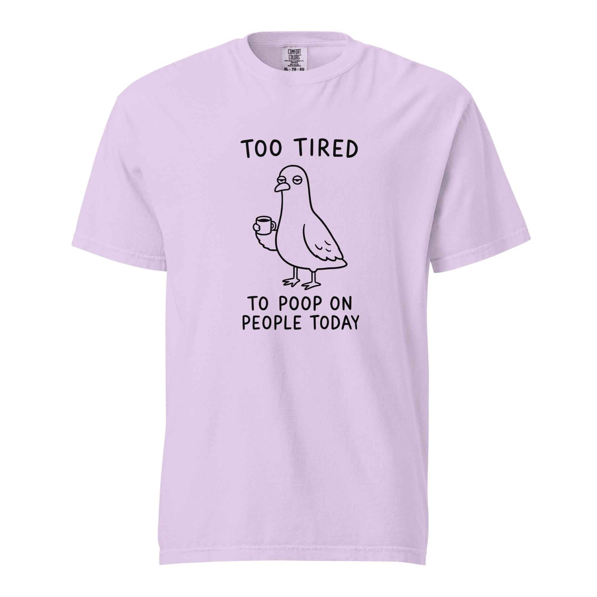 Too Tired to Poop on People Today Pigeon T-Shirt