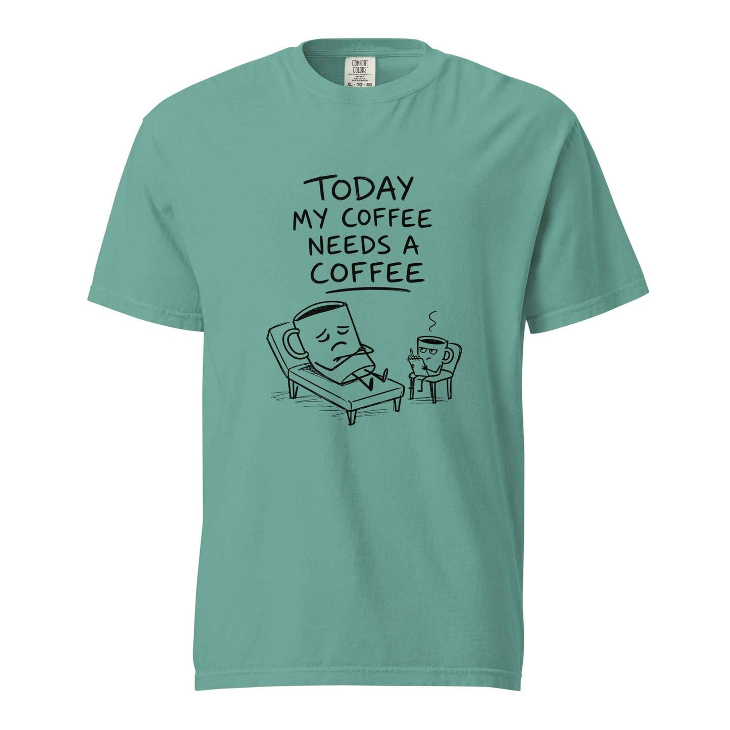 Coffee Therapy T-Shirt "Today My Coffee Needs a Coffee"