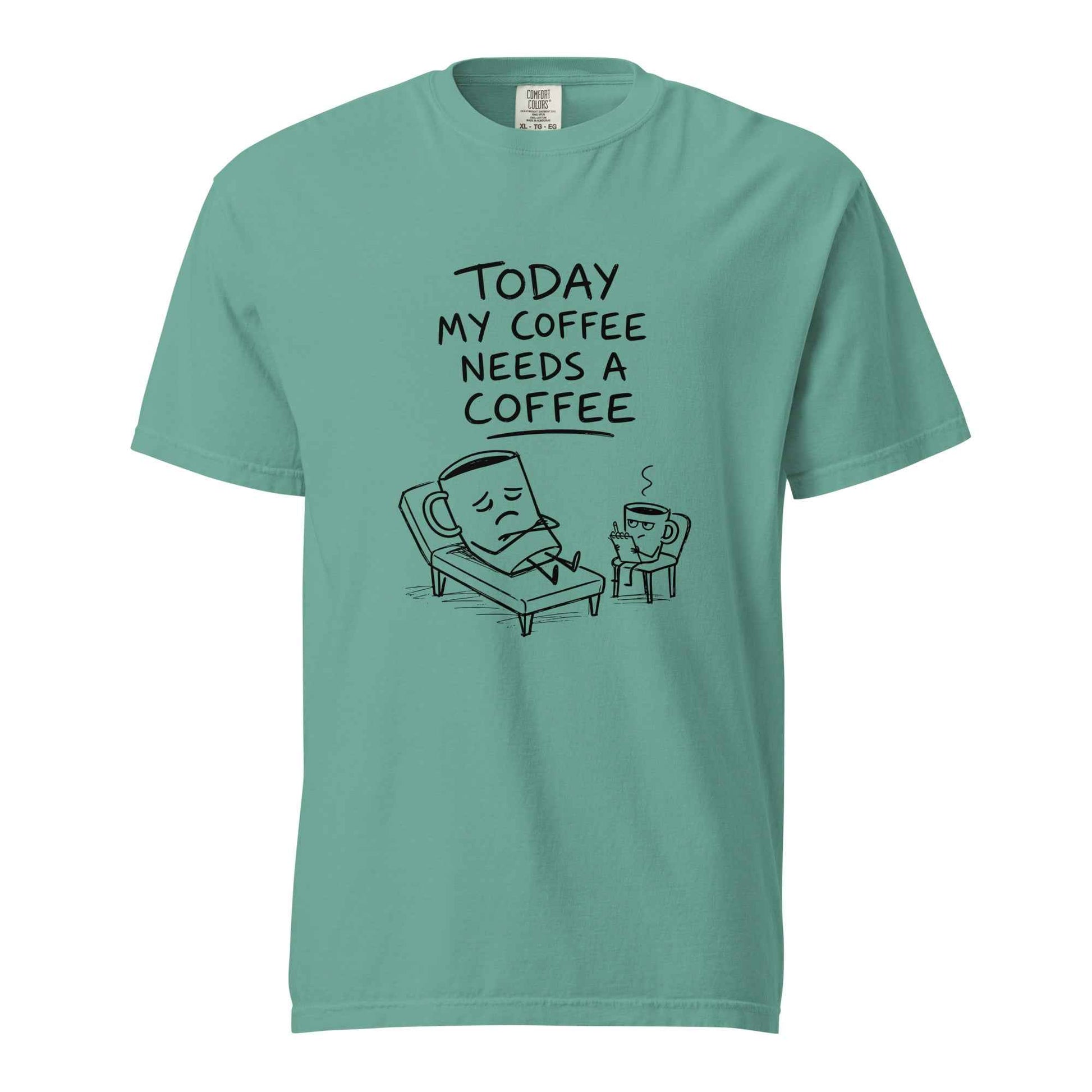 Coffee Therapy T-Shirt "Today My Coffee Needs a Coffee"