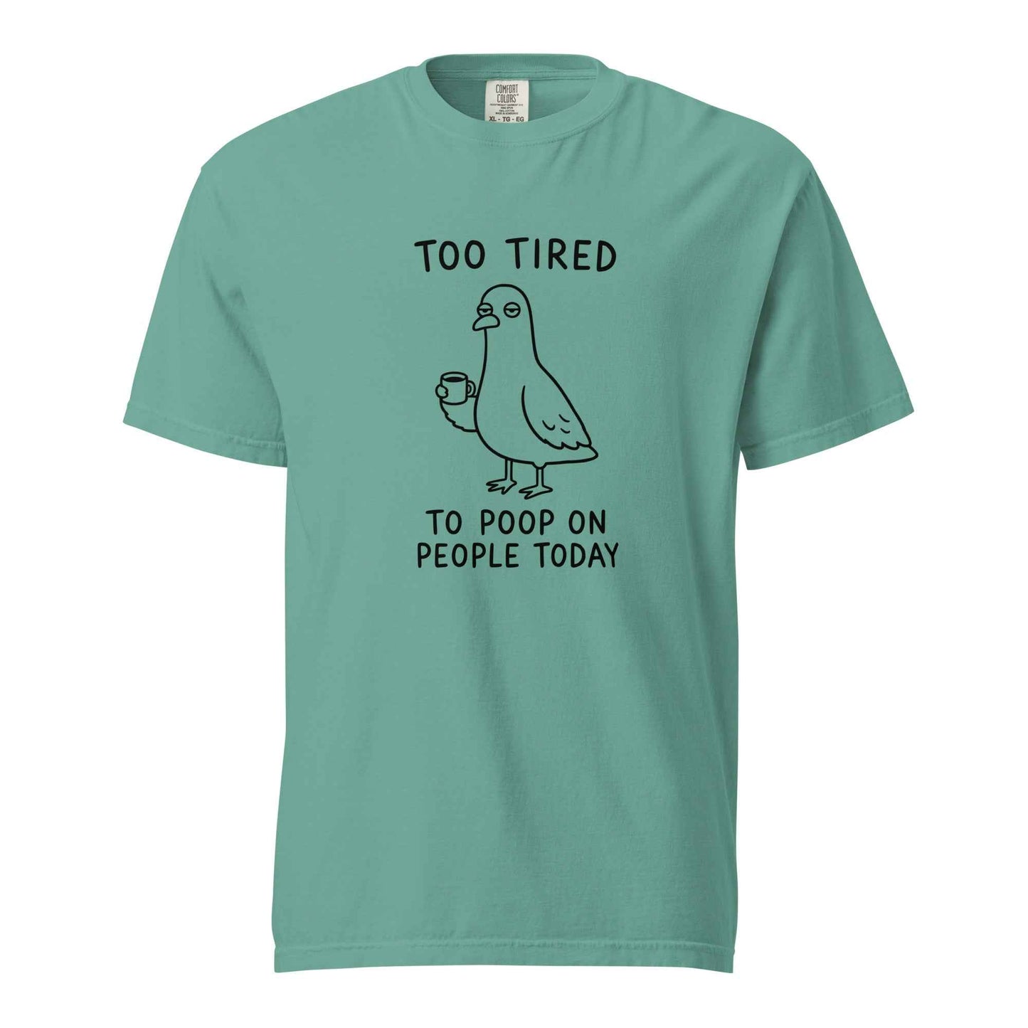 Too Tired to Poop on People Today Pigeon T-Shirt