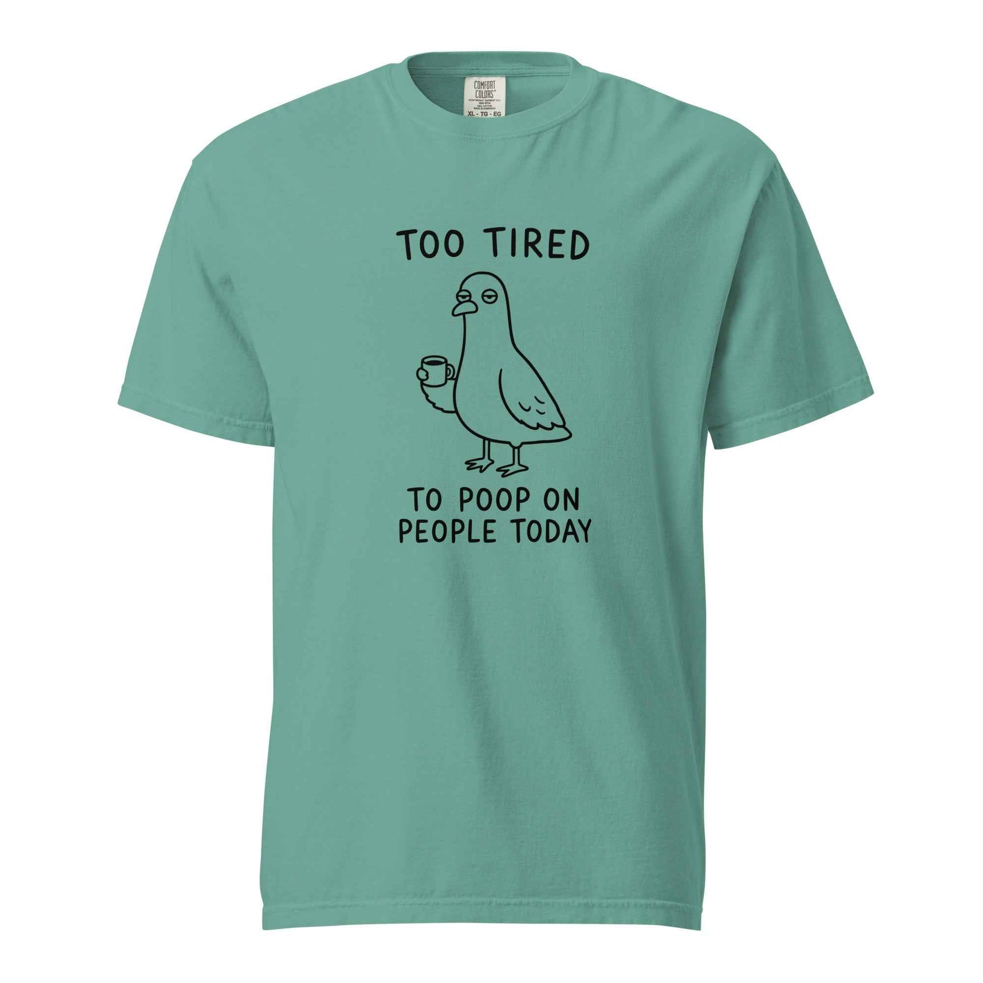 Too Tired to Poop on People Today Pigeon T-Shirt