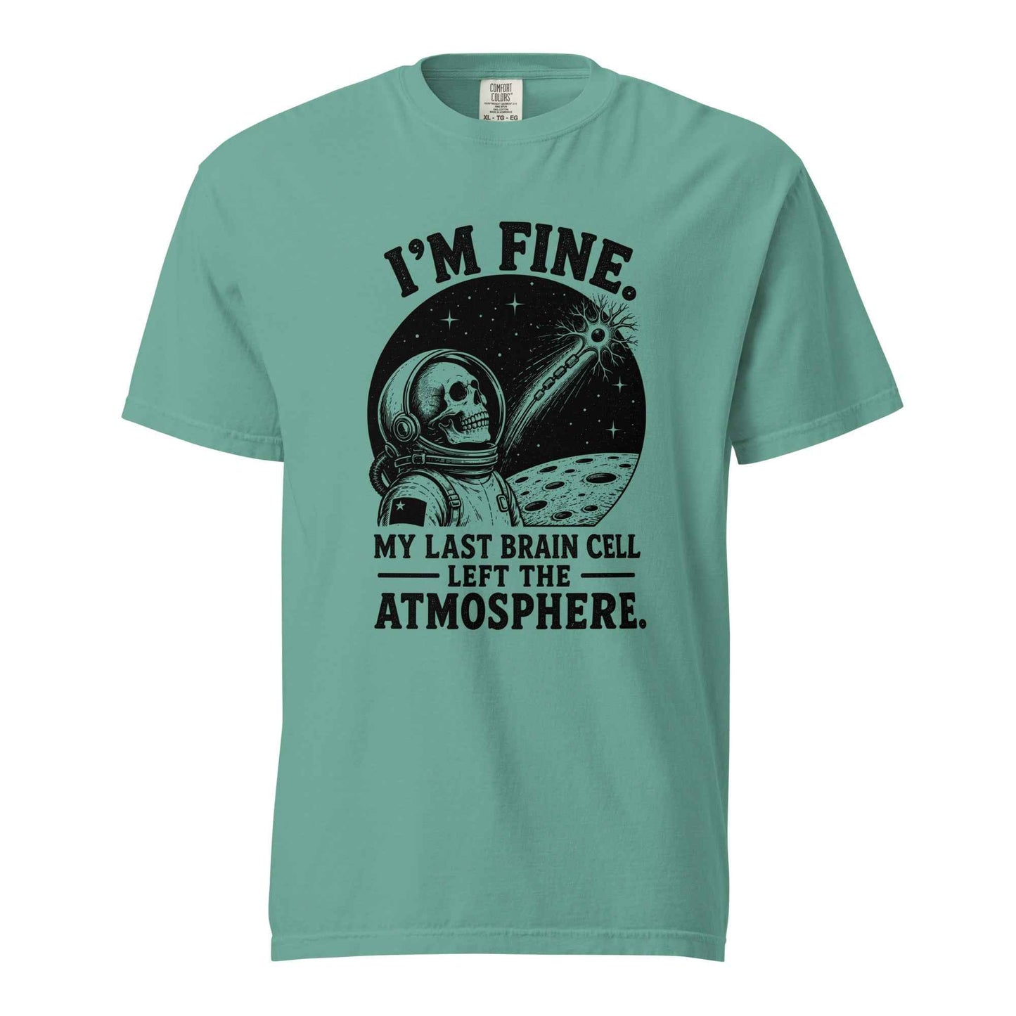 I’m Fine. My Last Brain Cell Left the Atmosphere T-Shirt