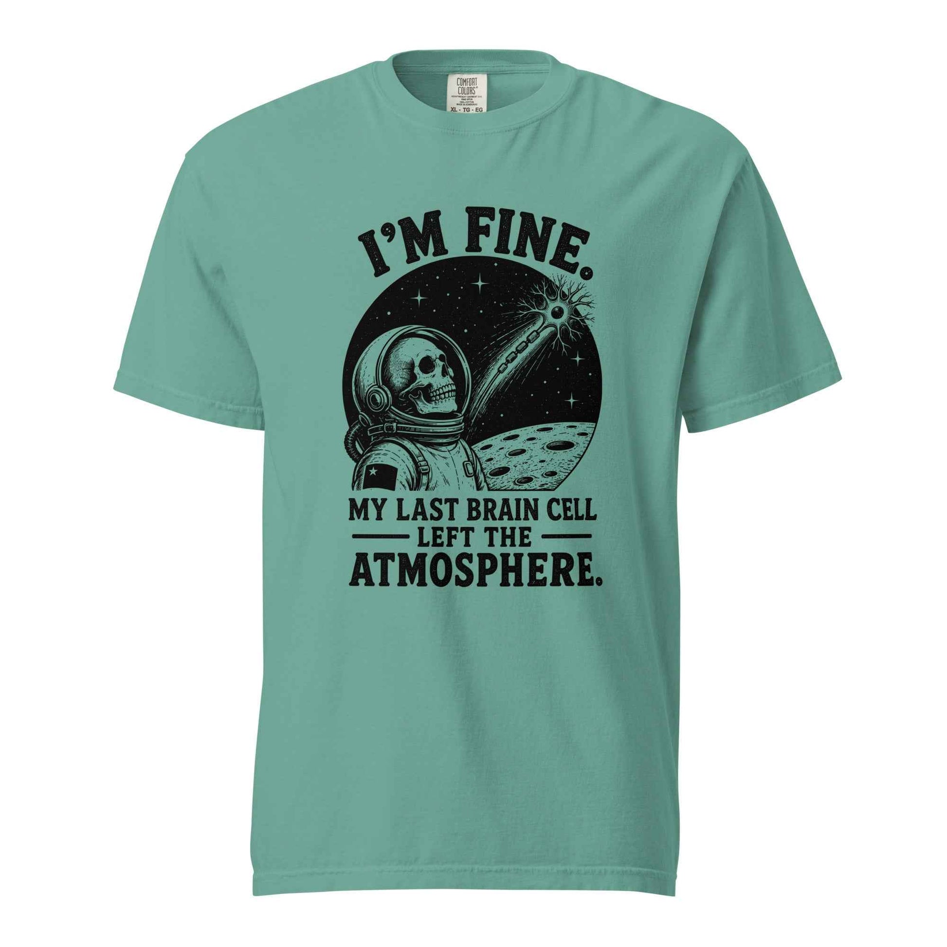 I’m Fine. My Last Brain Cell Left the Atmosphere T-Shirt