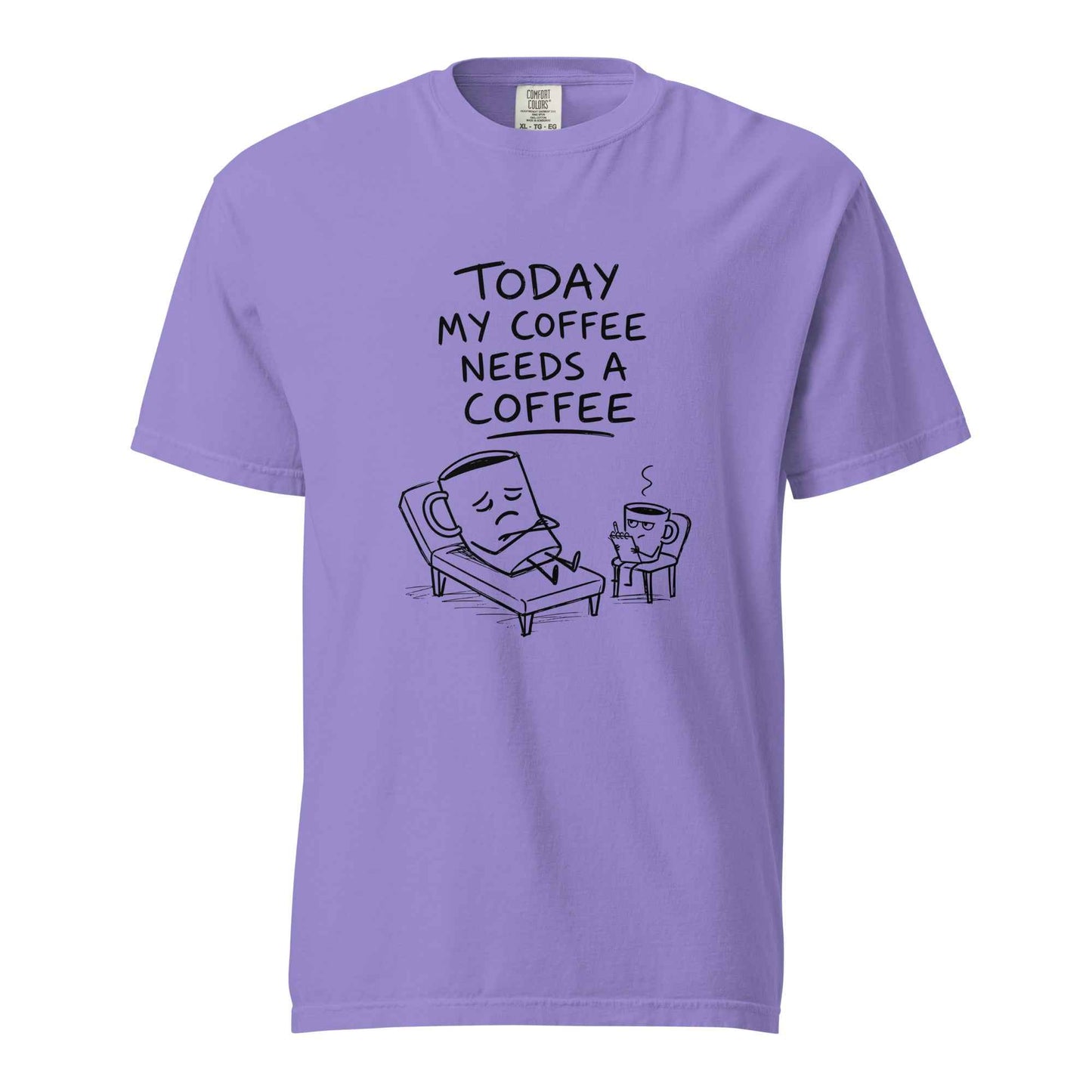 Coffee Therapy T-Shirt "Today My Coffee Needs a Coffee"