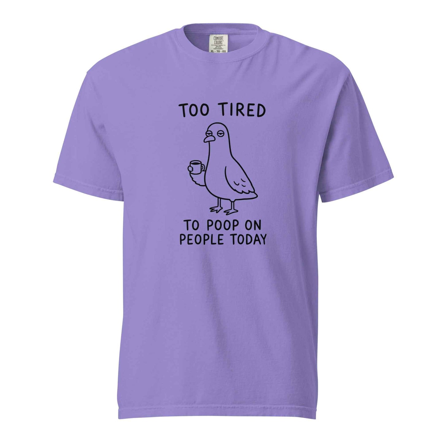 Too Tired to Poop on People Today Pigeon T-Shirt