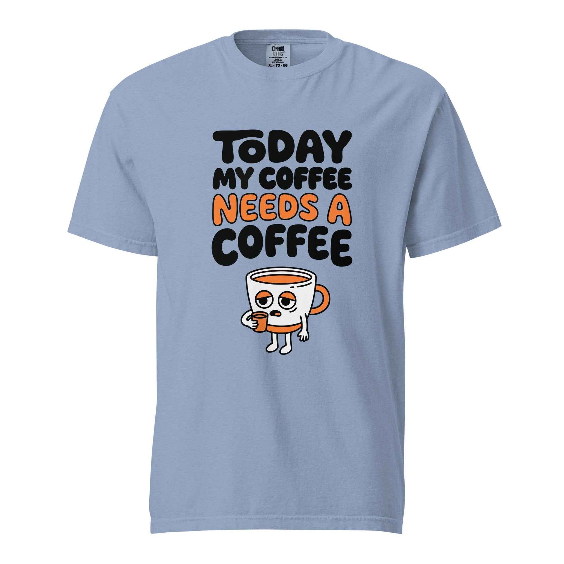 Today My Coffee Needs a Coffee T-Shirt