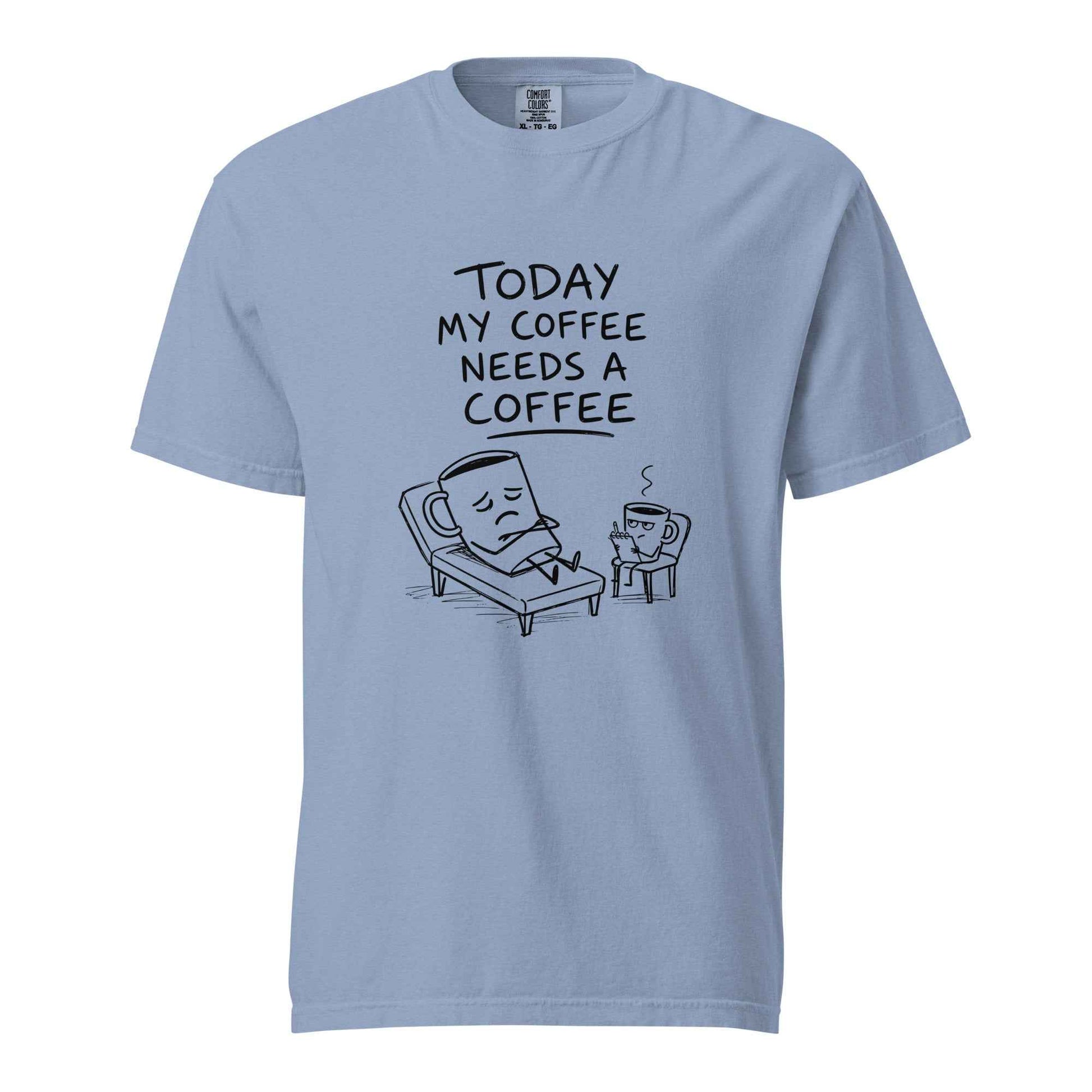 Coffee Therapy T-Shirt "Today My Coffee Needs a Coffee"