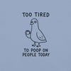Too Tired to Poop on People Today Pigeon T-Shirt