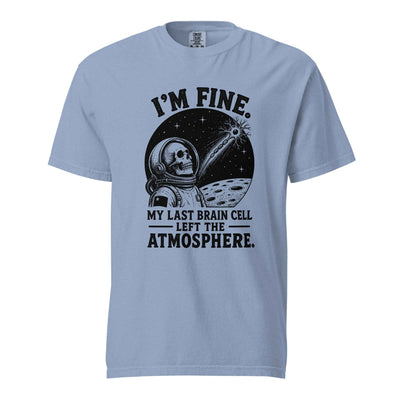 I’m Fine. My Last Brain Cell Left the Atmosphere T-Shirt