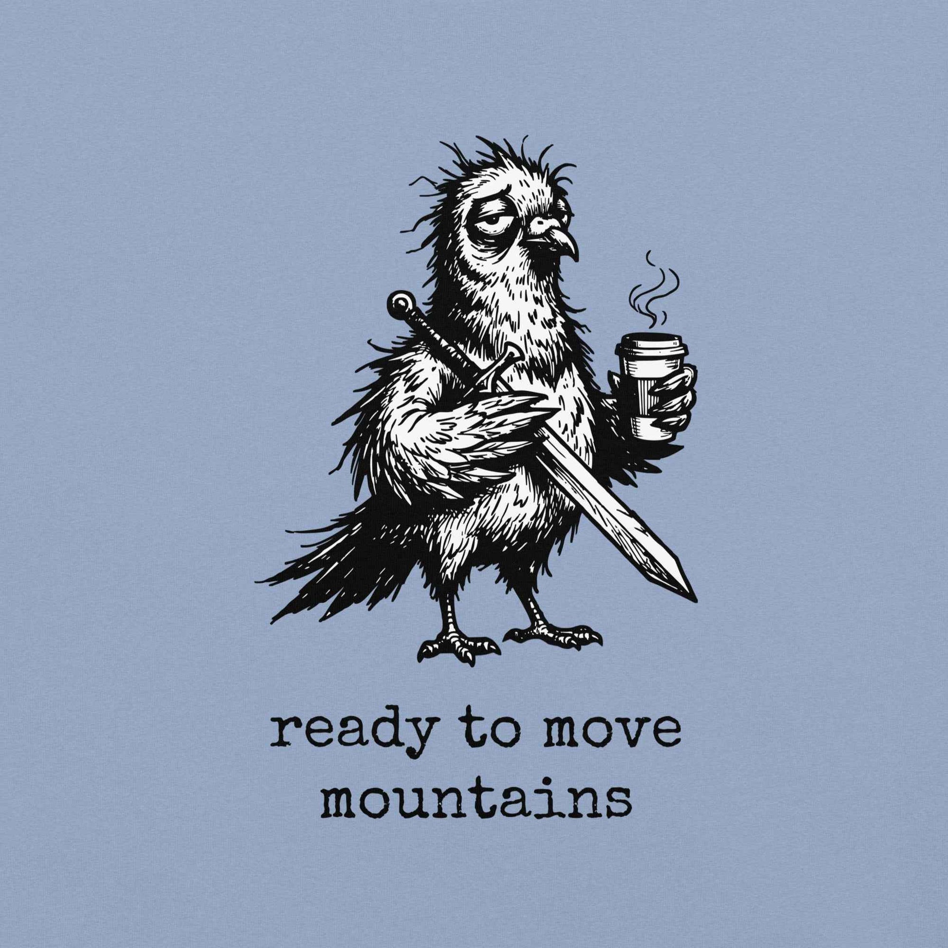 Ready to Move Mountains T-Shirt, Funny Tired Pigeon
