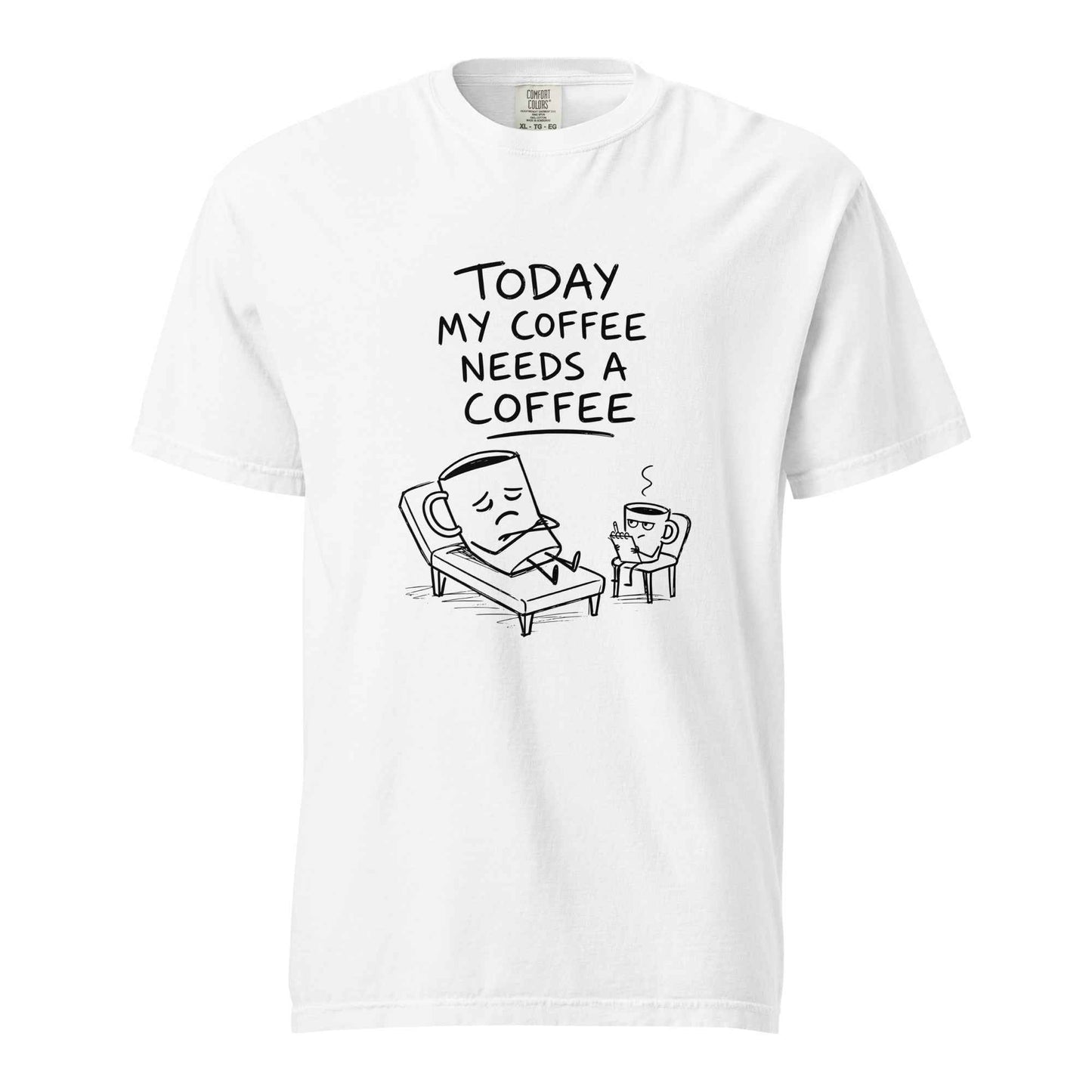 Coffee Therapy T-Shirt "Today My Coffee Needs a Coffee"