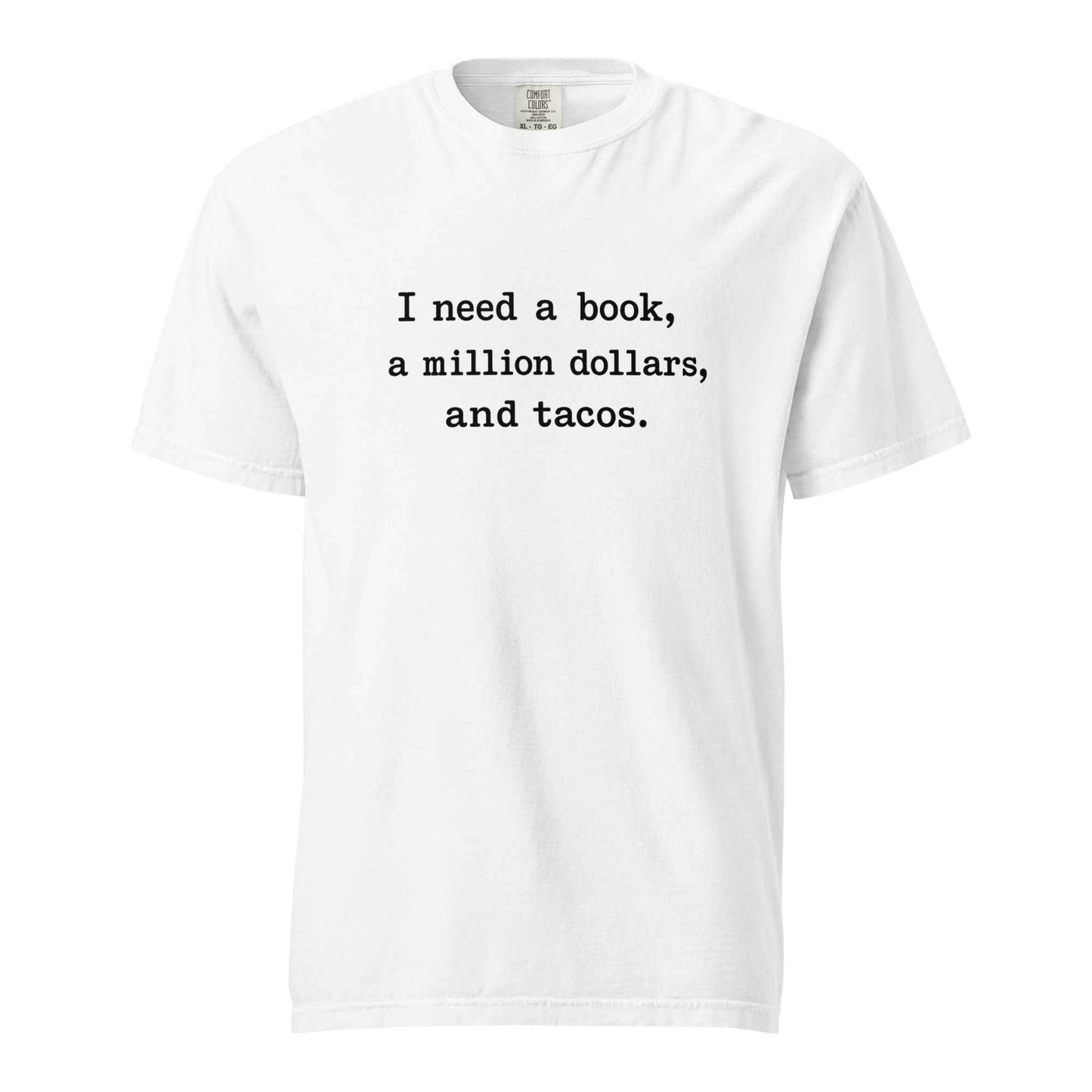 I Need A Book, A Million Dollars, And Tacos T-Shirt