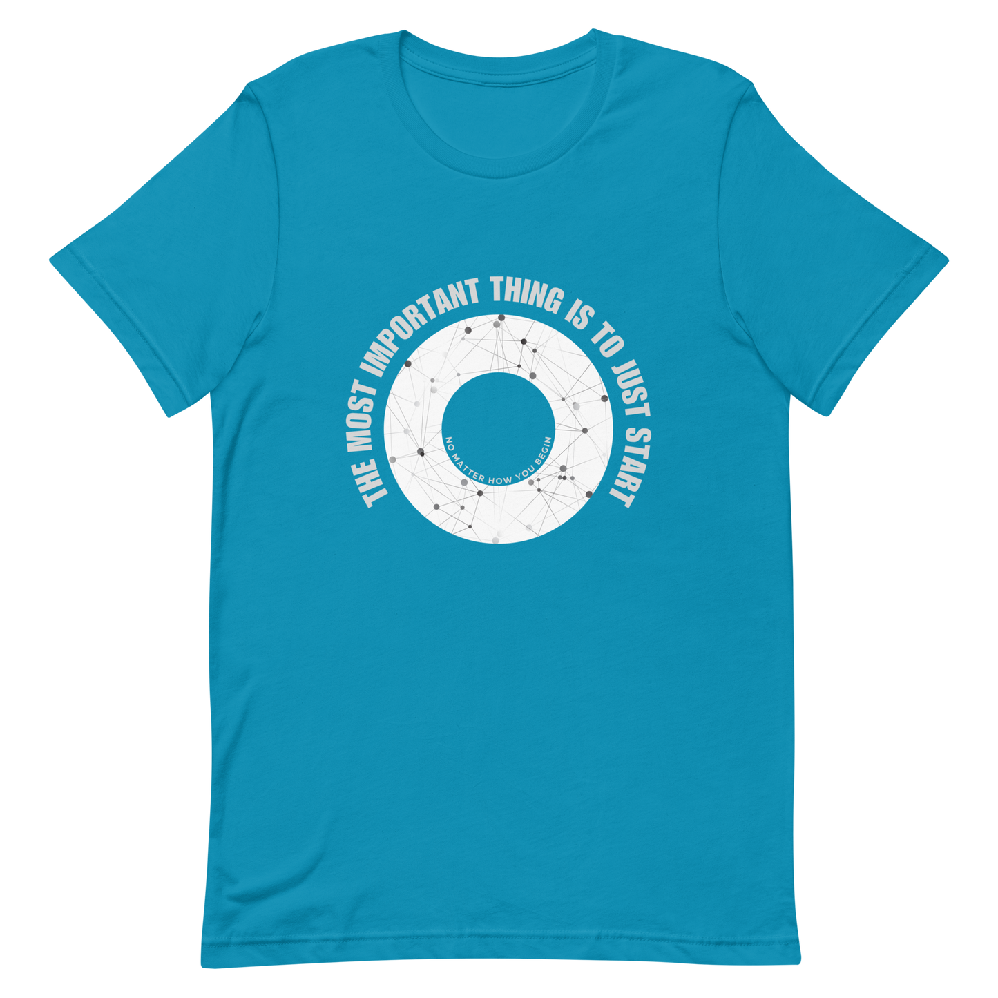 Unisex t-shirt with words - "The most important thing is to just start, no matter how you begin"