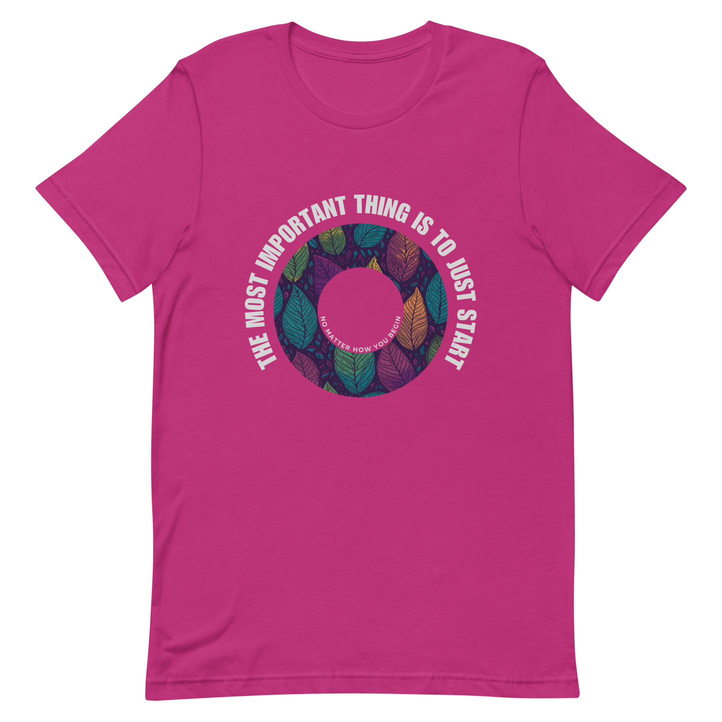Unisex t-shirt with the words "The most important thing is to just start, no matter how you begin"