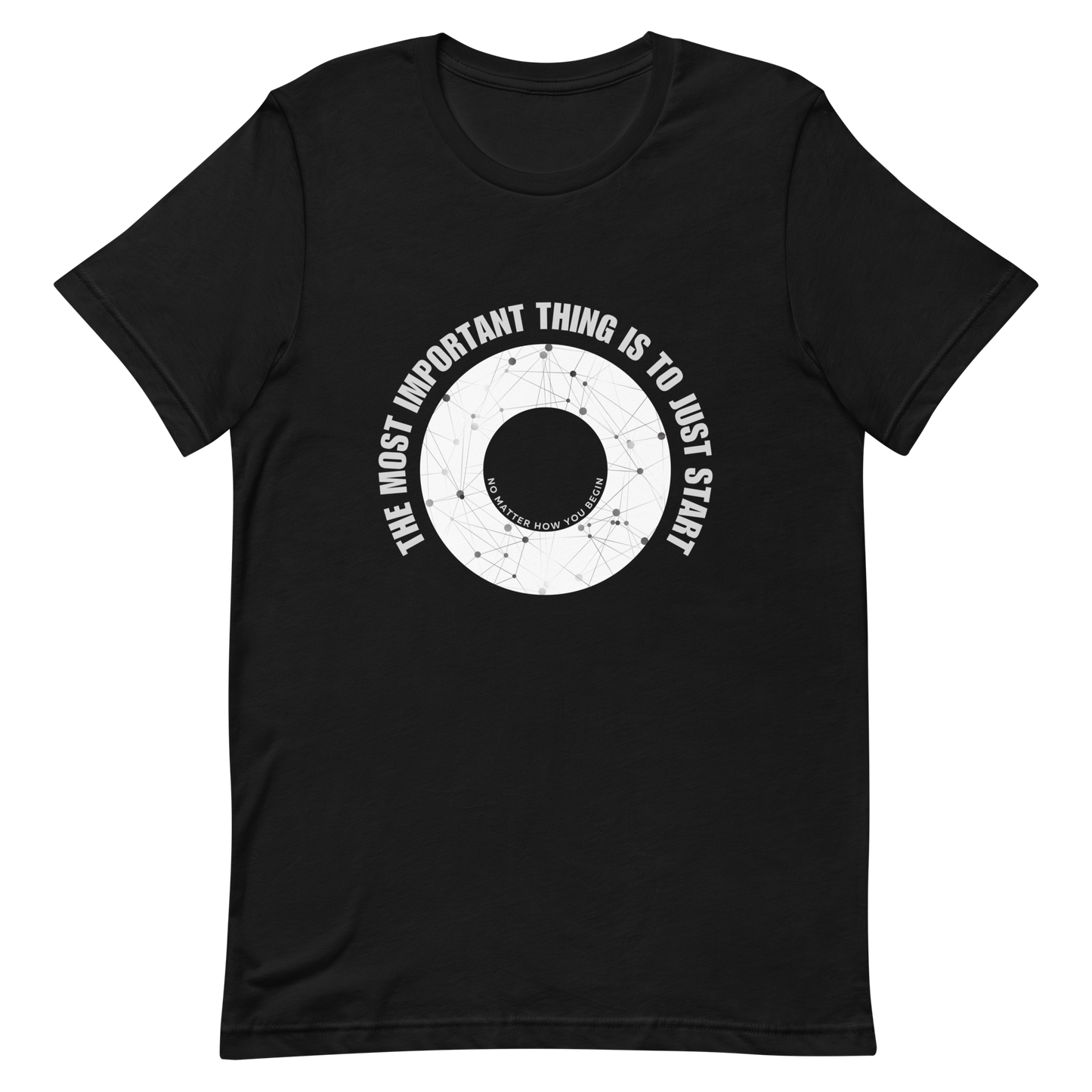 Unisex t-shirt with words - "The most important thing is to just start, no matter how you begin"