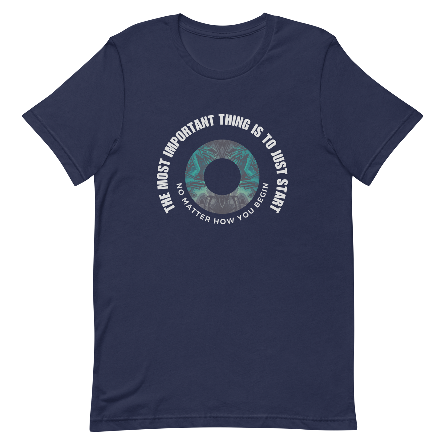 Unisex t-shirt with words - "The most important thing is to just start, no matter how you begin"