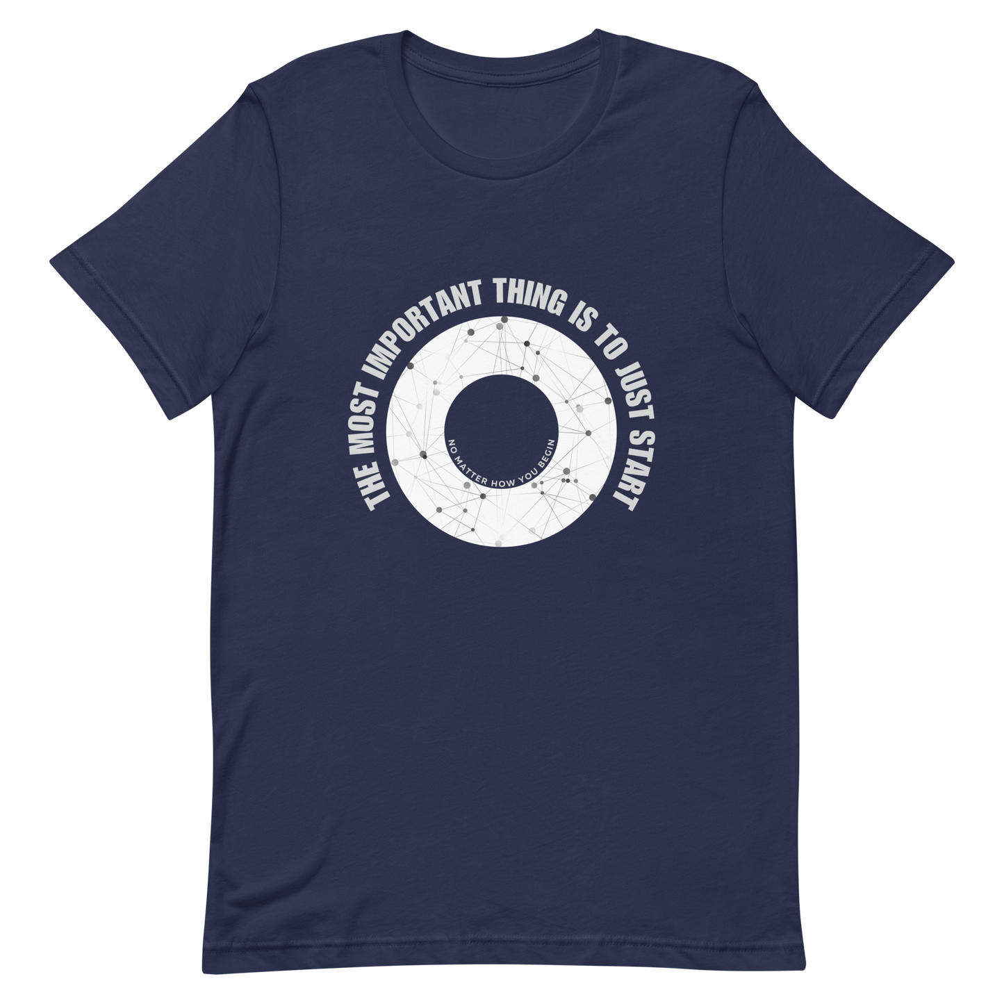 Unisex t-shirt with words - "The most important thing is to just start, no matter how you begin"