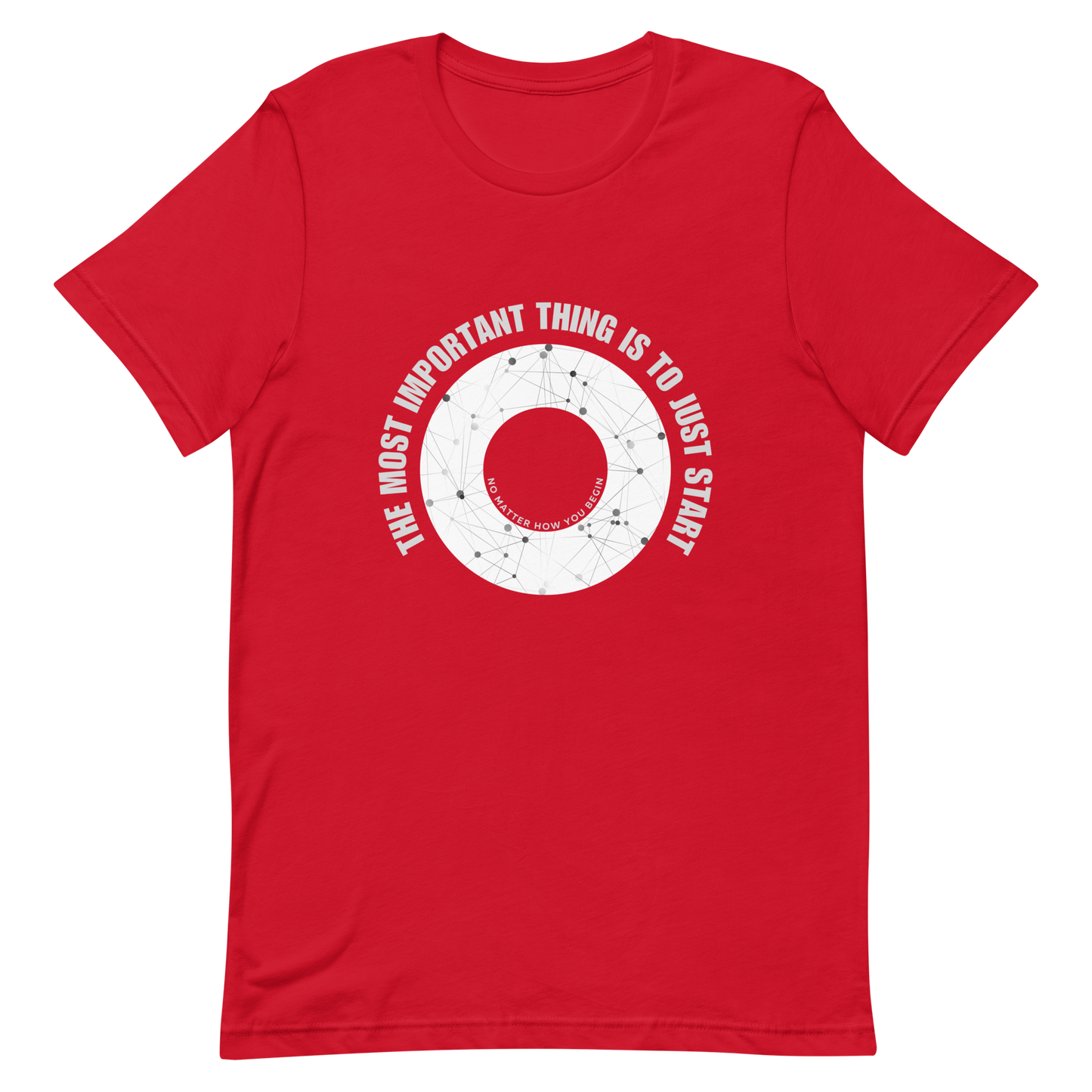 Unisex t-shirt with words - "The most important thing is to just start, no matter how you begin"
