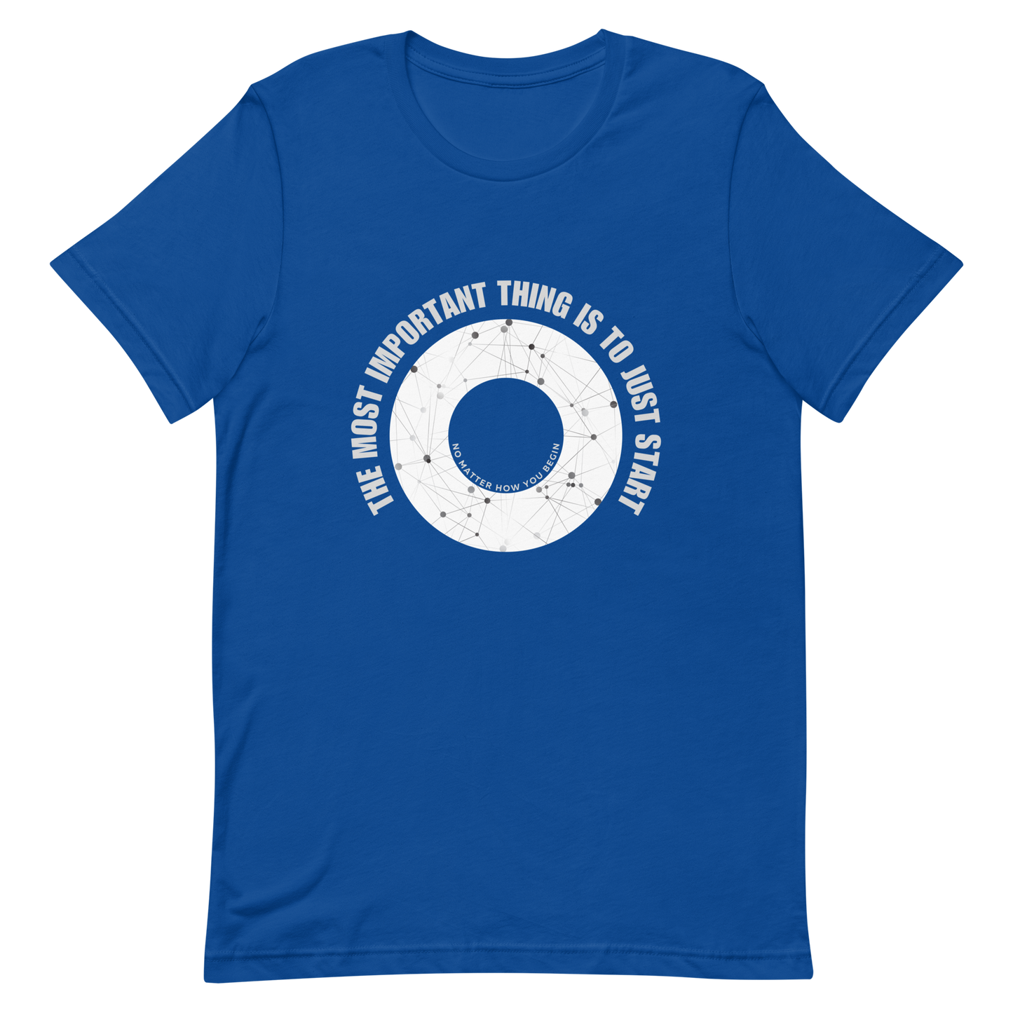 Unisex t-shirt with words - "The most important thing is to just start, no matter how you begin"